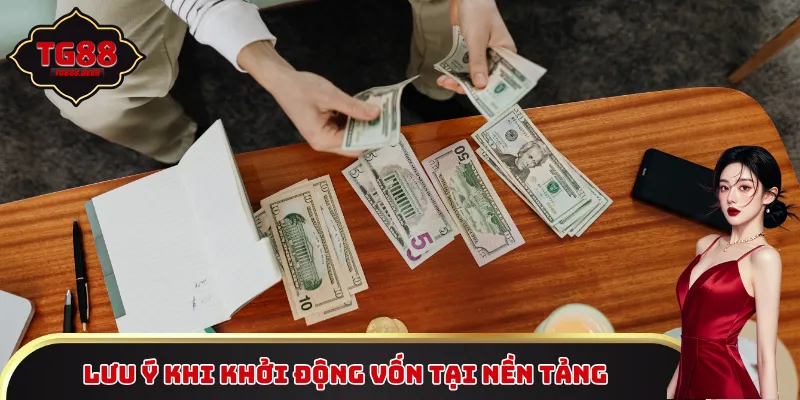 Lưu ý khi khởi động vốn tại nền tảng