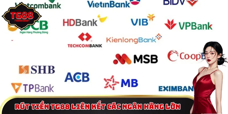 Rút tiền TG88 liên kết các ngân hàng lớn 